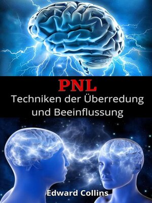 cover image of PNL Techniken der Überredung und Beeinflussung. Lerne, den Geist der Menschen zu überzeugen und zu manipulieren